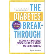 The Diabetes Breakthrough Based on a Scientifically Proven Plan to Lose Weight and Cut Medications