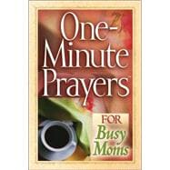 One-Minute Prayers for Busy Moms
