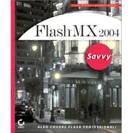 Flash<sup><small>TM</small></sup> MX 2004 Savvy<sup><small>TM</small></sup>: Also Covers Flash Professional!