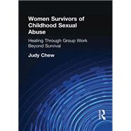 Women Survivors of Childhood Sexual Abuse: Healing Through Group Work+Beyond Survival