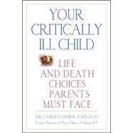 Your Critically Ill Child Life and Death Choices Parents Must Face