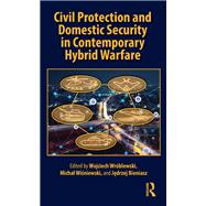 Civil Protection and Domestic Security in Contemporary Hybrid Warfare