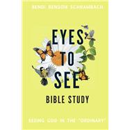 Eyes to See Bible Study Seeing God in the 