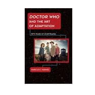Doctor Who and the Art of Adaptation Fifty Years of Storytelling