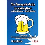 Teenager's Guide to Making Beer and Hard Ciders... in the Kitchen