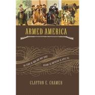 Armed America : The Remarkable Story of How and Why Guns Became as American as Apple Pie