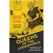 Queens of the Underworld A Journey into the Lives of Female Crooks