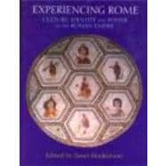 Experiencing Rome: Culture, Identity and Power in the Roman Empire