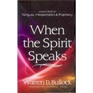 When the Spirit Speaks : Making Sense of Tongues, Interpretation and Prophecy