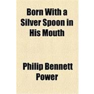Born With a Silver Spoon in His Mouth