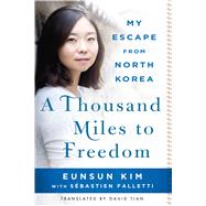 A Thousand Miles to Freedom My Escape from North Korea,9781250092847