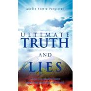 Ultimate Truth and Lies: What You Need to Know About the Battle for Your Soul