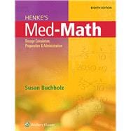 Henke's Med-Math Dosage Calculation, Preparation, and Administration