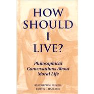 How Should I Live? Philosophical Conversations about Moral Life