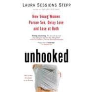 Unhooked How Young Women Pursue Sex, Delay Love and Lose at Both