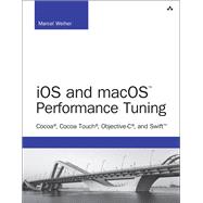 iOS and macOS Performance Tuning Cocoa, Cocoa Touch, Objective-C, and Swift