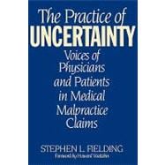 The Practice of Uncertainty: Voices of Physicians and Patients in Medical Malpractice Claims