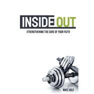 Inside Out Strengthening The Core Of Your Faith
