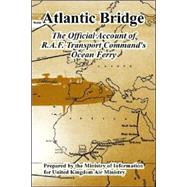 Atlantic Bridge : The Official Account of R. A. F. Transport Command's Ocean Ferry