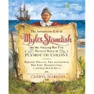 The Adventurous Life of Myles Standish and the Amazing-but-True Survival Story of Plymouth Colony Barbary Pirates, the Mayflower, the First Thanksgiving, and Much, Much More