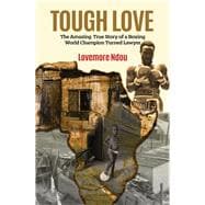 Tough Love The Amazing True Story of a Boxing World Champion turned Lawyer.
