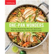 One-Pan Wonders Fuss-Free Meals for Your Sheet Pan, Dutch Oven, Skillet, Roasting Pan, Casserole, and Slow Cooker
