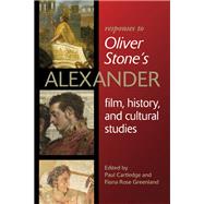 Responses to Oliver Stone's Alexander : Film, History, and Cultural Studies