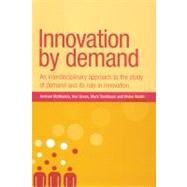 Innovation by Demand An Interdisciplinary Approach to the Study of Demand and its Role in Innovation