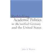 Re-thinking Academic Politics in (Re)unified Germany and the United States: Comparative Academic Politics & the Case of East German Historians