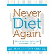Never Diet Again: Escape the Diet Trap Forever