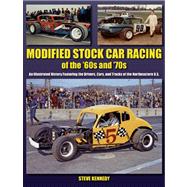 Modified Stock Car Racing of the '60s and '70s An Illustrated History Featuring the Drivers, Cars, and Tracks of the No