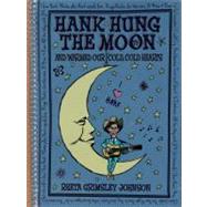 Hank Hung the Moon : ... and Warmed Our Cold, Cold Hearts
