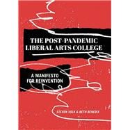 The Post-Pandemic Liberal Arts College: A Manifesto for Reinvention