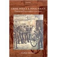 Crime, Police, and Penal Policy European Experiences 1750-1940