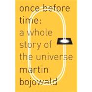 Once Before Time : A Whole Story of the Universe