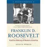 Franklin D. Roosevelt : And the Making of Modern America