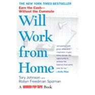 Will Work from Home : Earn the Cash--Without the Commute