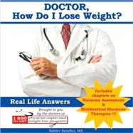 Doctor, How Do I Lose Weight?: With Chapters on Hormonal Assesment for Weight Loss & Bioidentical Hormone Solutions