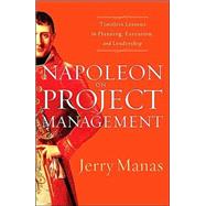 Napoleon on Project Management : Timeless Lessons in Planning, Execution, and Leadership