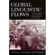 Global Linguistic Flows: Hip Hop Cultures, Youth Identities, and the Politics of Language,9780805862850