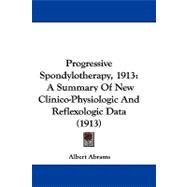 Progressive Spondylotherapy 1913 : A Summary of New Clinico-Physiologic and Reflexologic Data (1913)