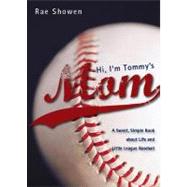 Hi, I'm Tommy's Mom : A Sweet, Simple Book about Life and Little League Baseball