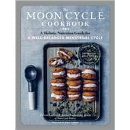 The Moon Cycle Cookbook A Holistic Nutrition Guide for a Well-Balanced Menstrual Cycle