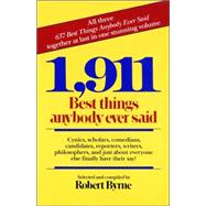 1,911 Best Things Anybody Ever Said Cynics, Scholars, Comedians, Candidates, Reporters, Writers, Philosophers, and Just About Everyone Else Finally Have Their Say!,9780449902851