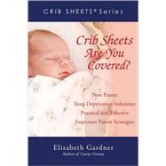 Crib Sheets: Are You Covered? : New Parent Sleep Deprivation Solutions: Practical and Effective Expectant Parent Strategies