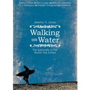 Walking on Water The Spirituality of the World's Top Surfers