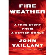 Fire Weather A True Story from a Hotter World