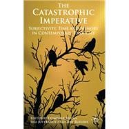 The Catastrophic Imperative Subjectivity, Time and Memory in Contemporary Thought