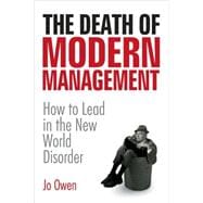 The Death of Modern Management How to Lead in the New World Disorder