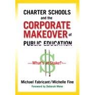Charter Schools and the Corporate Makover of Public Education